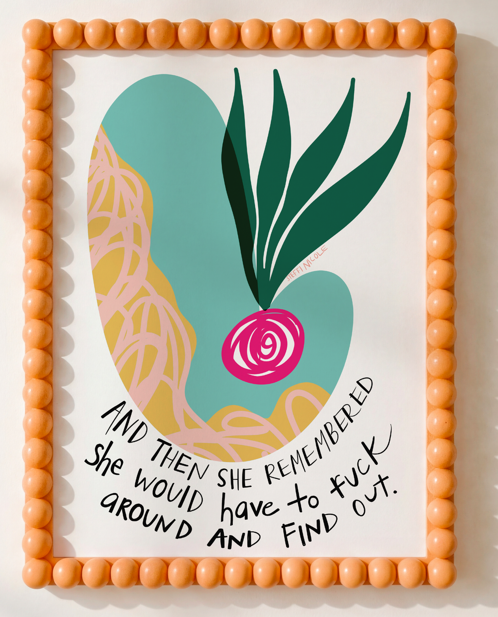 She Would Have to Fuck Around And Find Out | Art Print