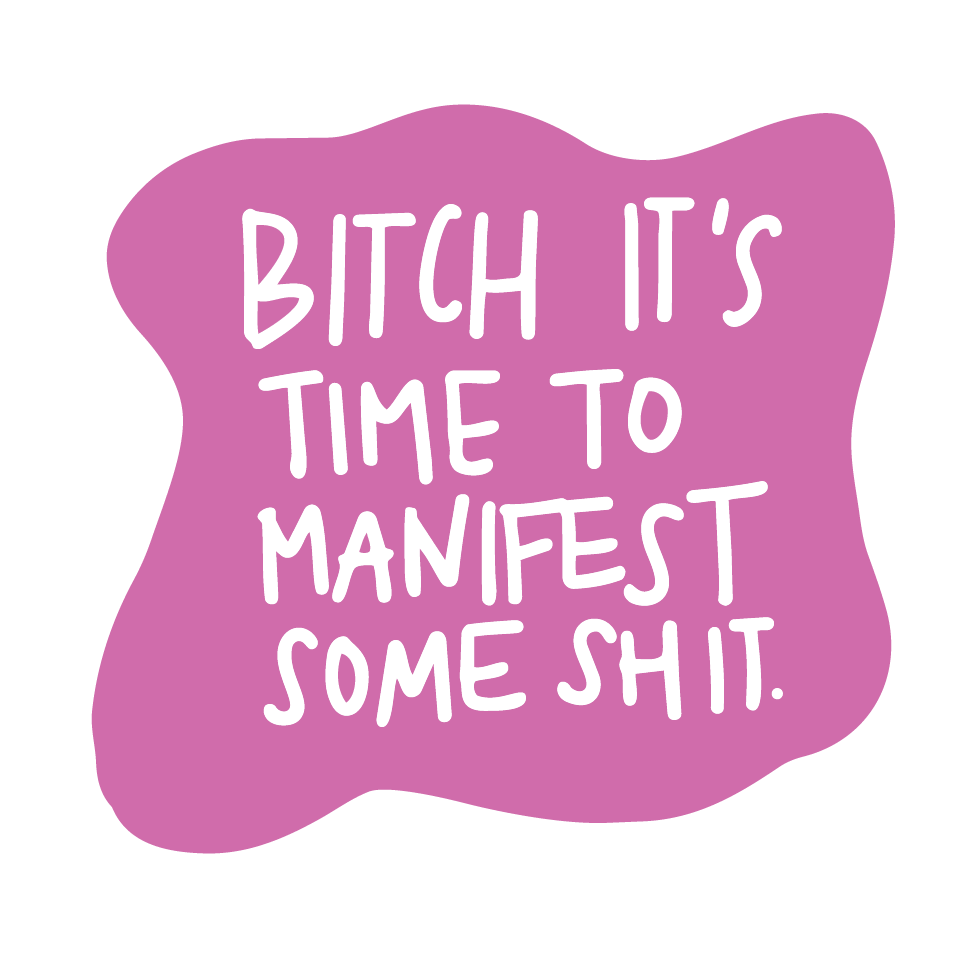 Bitch It's Time To Manifest