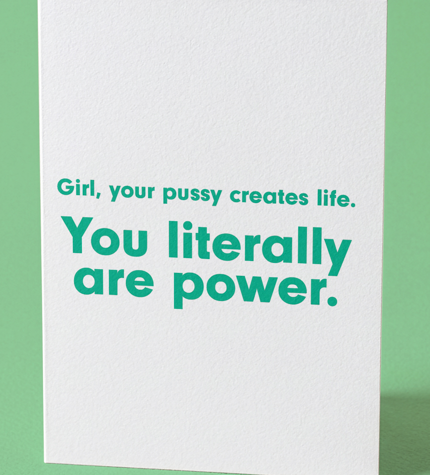 Girl, Your Pussy Creates Life