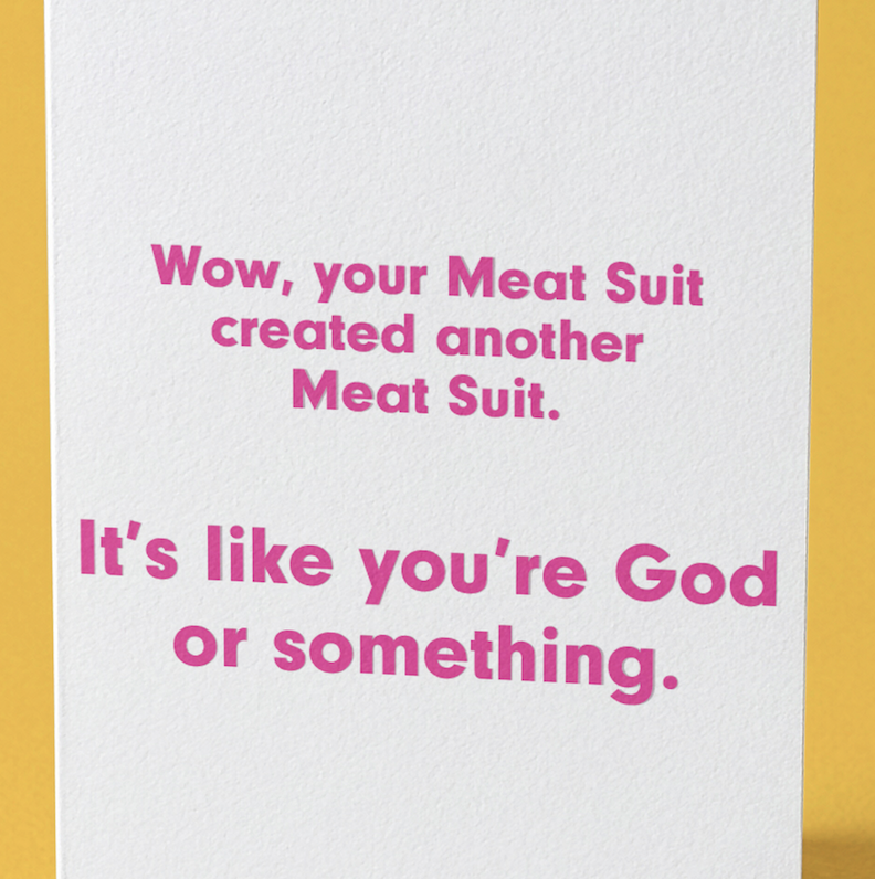 Wow, Your Meat Suit Created Another Meat Suit