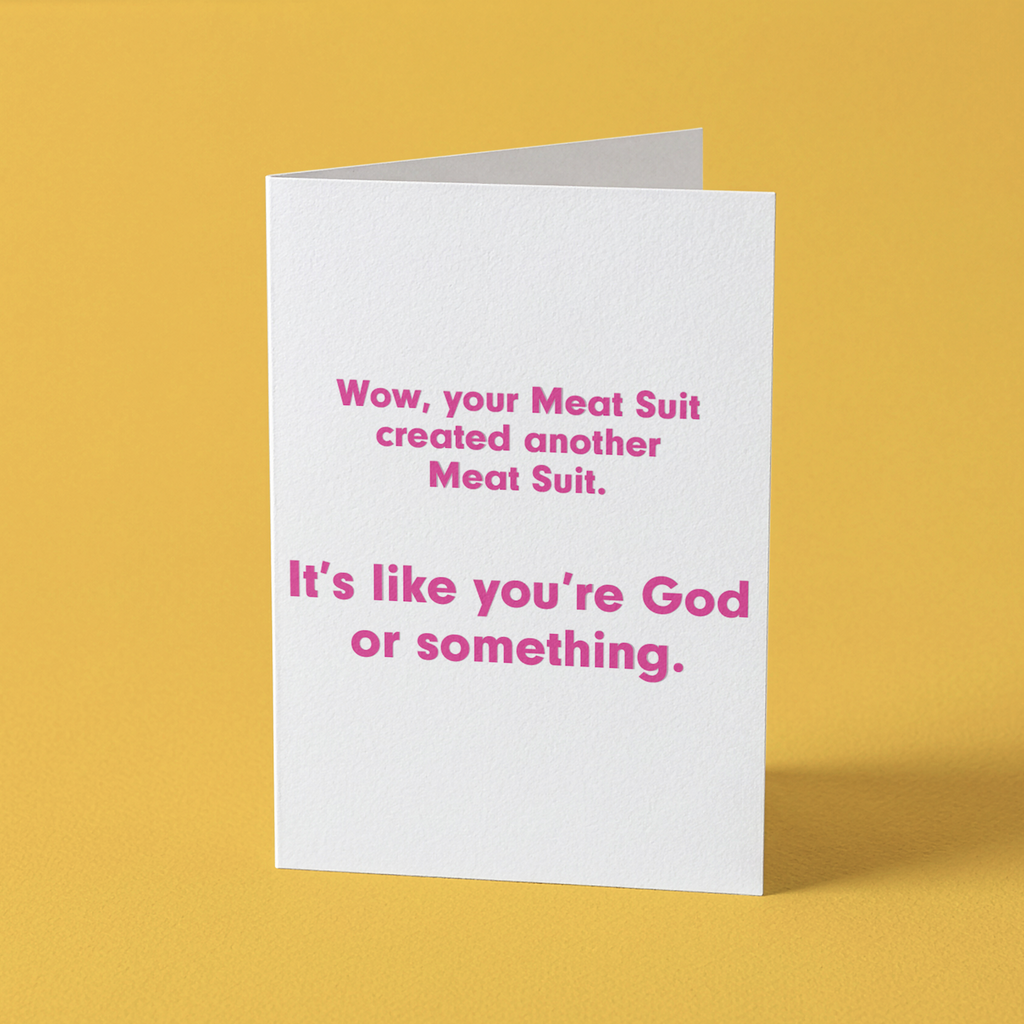 Wow, Your Meat Suit Created Another Meat Suit