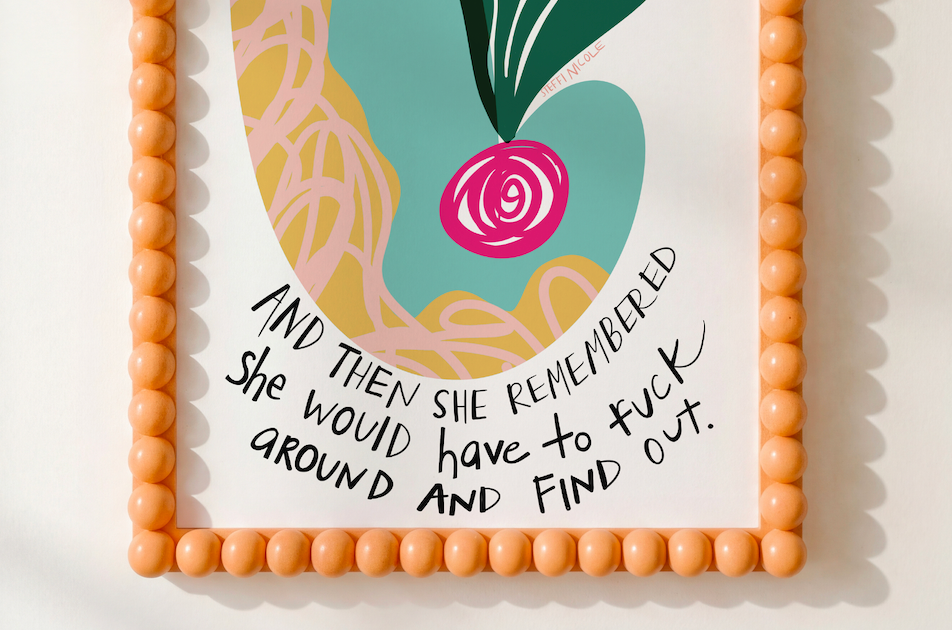 She Would Have to Fuck Around And Find Out | Art Print